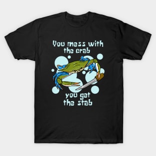 You Mess With the Crab, You Get the Stab T-Shirt